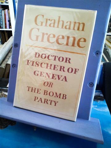 Dr Fischer of Geneva or The Bomb Party by Graham. Greene