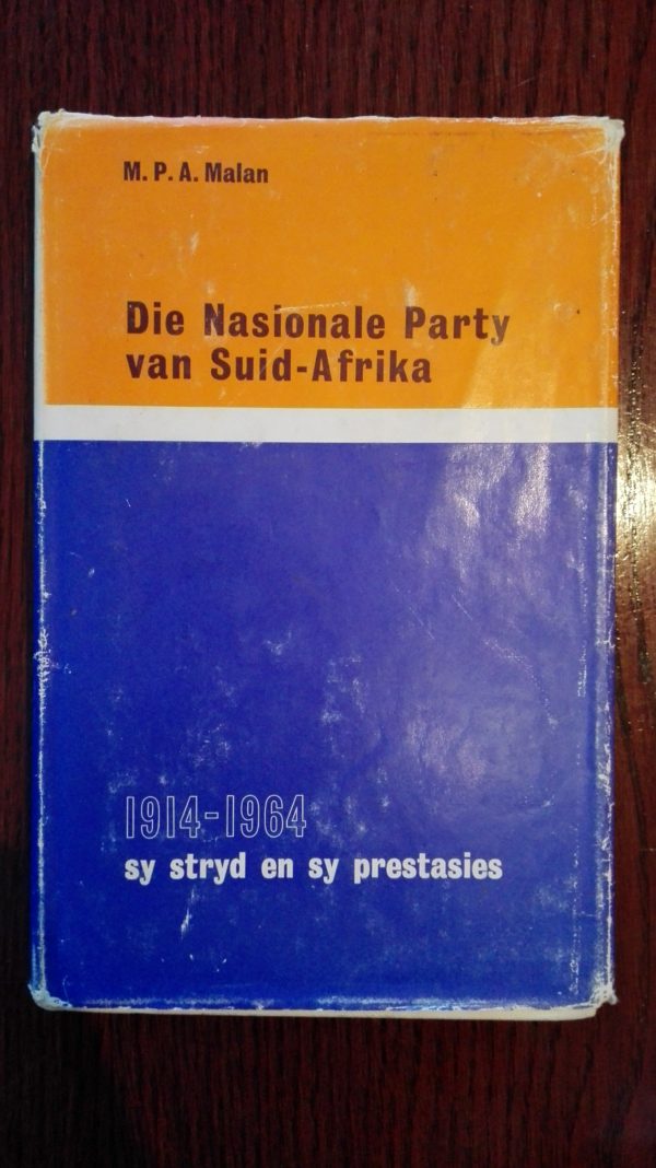 Die Nasionale Party Van Suid-Afrika: 1914-1964 - M.P.A. Malan