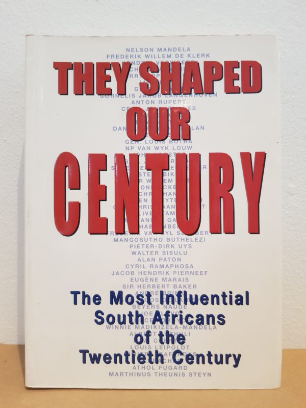 They Shaped Our Century: The Most Influential South Africans of the Twentieth Century