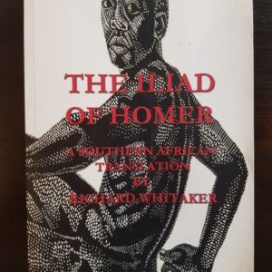 The Iliad Of Homer - Southern African Translation By Richard Whitaker (Signed)