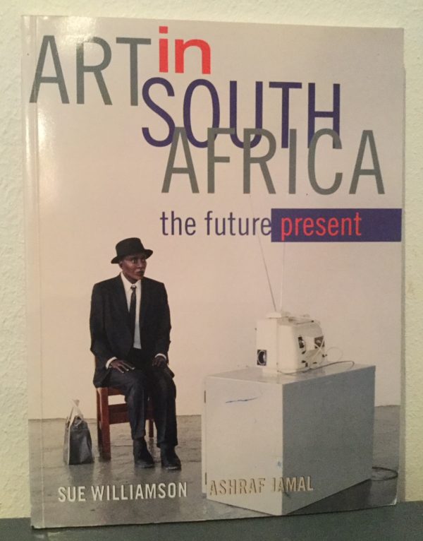 Art in South Africa: the future present - Sue Williamson & Ashraf Jamal
